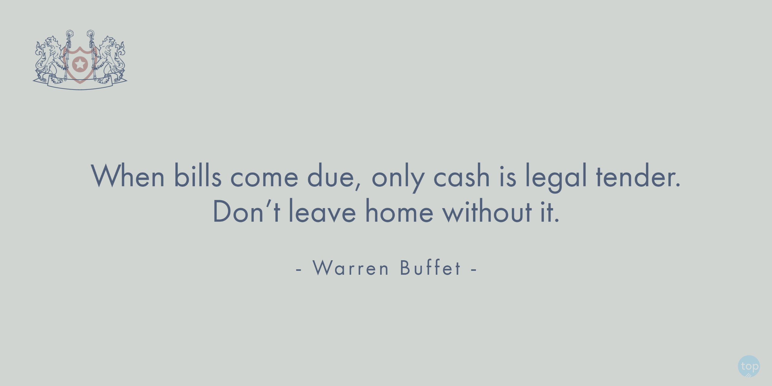 When bills come due, only cash is legal tender. Don’t leave home without it. - Warren Buffetquote