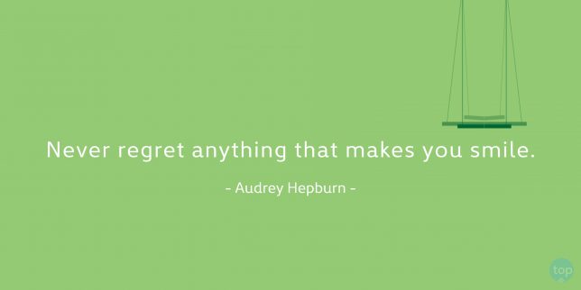 Never regret anything that makes you smile. - Audrey Hepburnquote