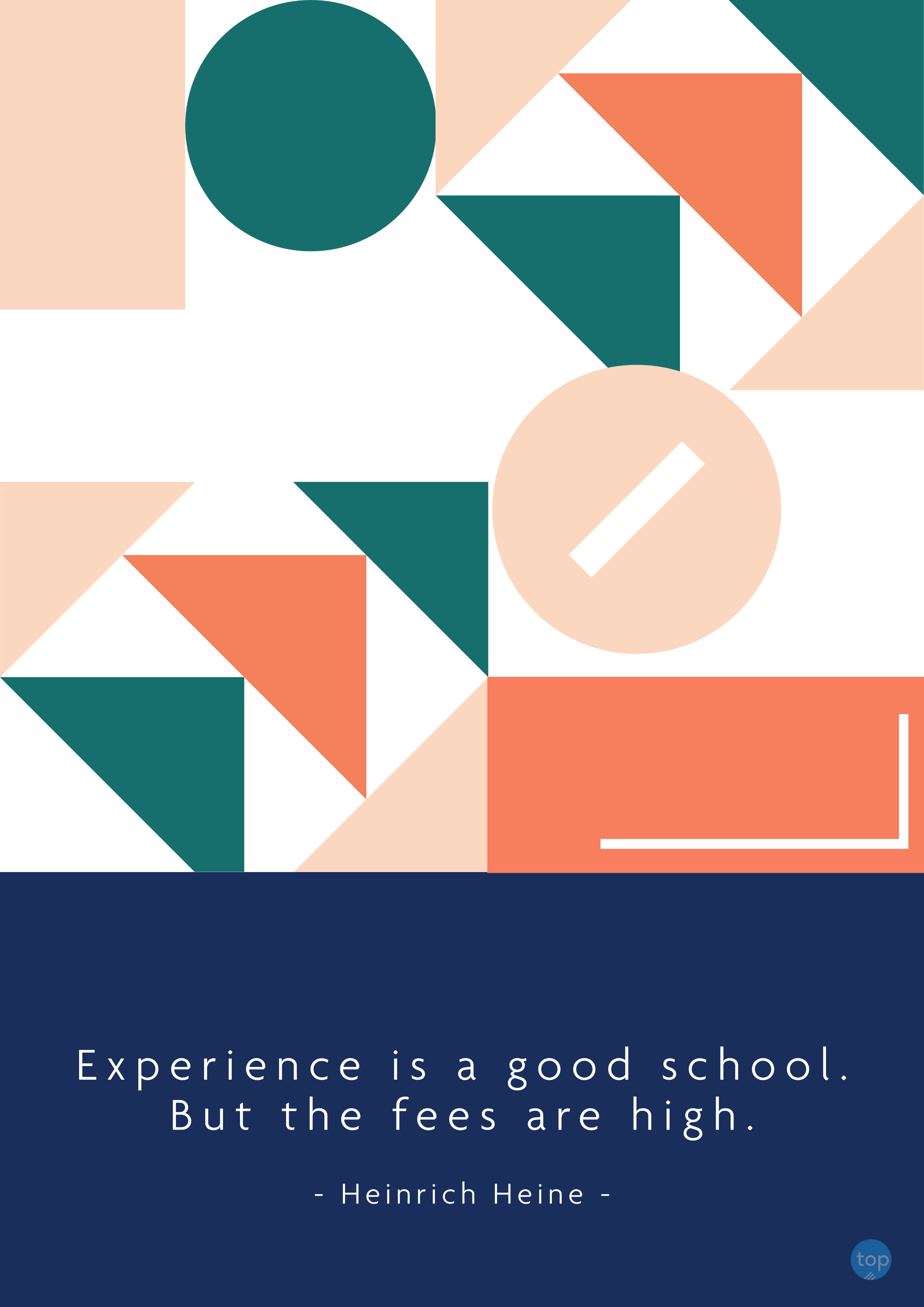 Experience is a good school. But the fees are high.Heinrich Heinequote