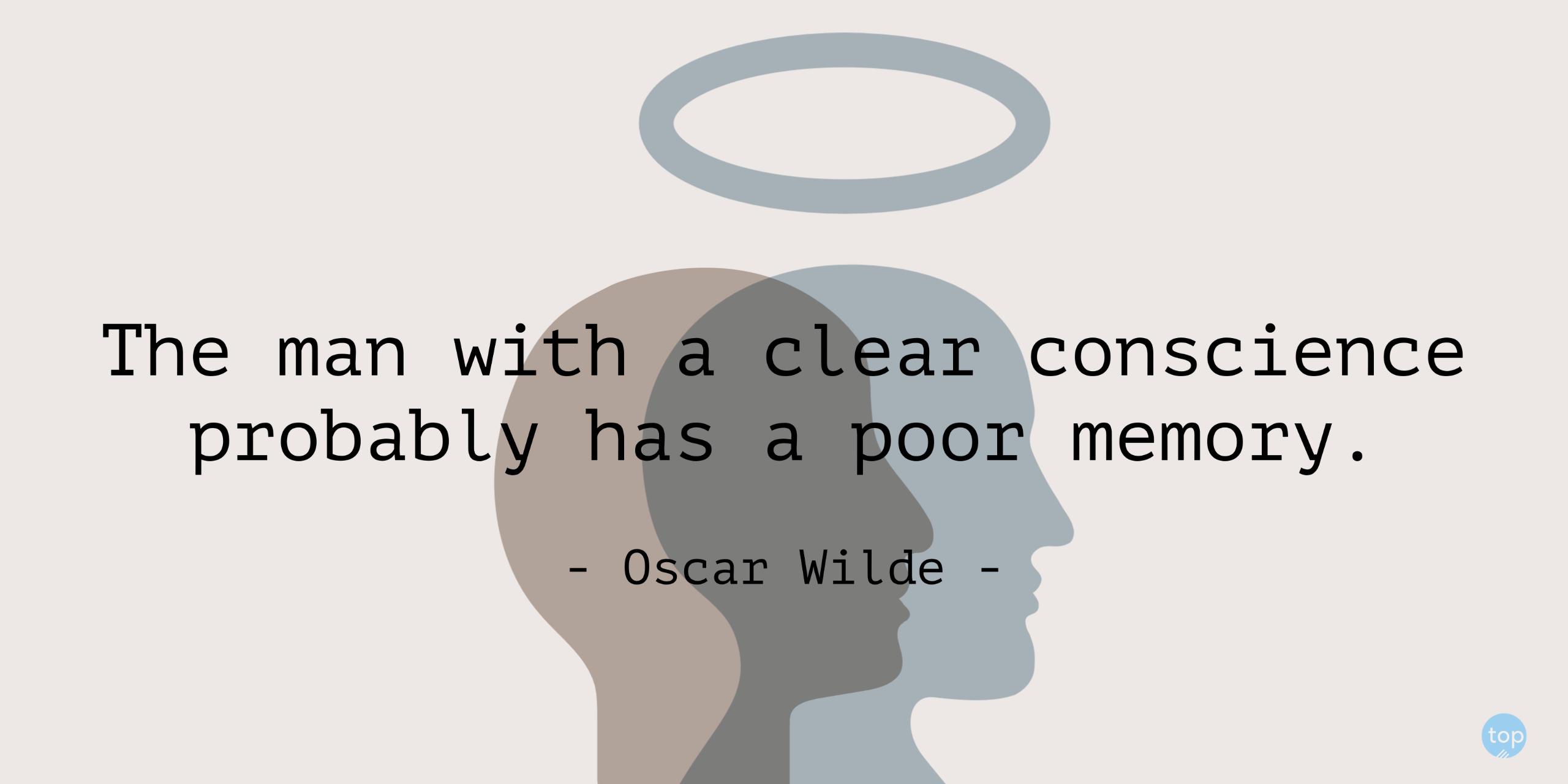 The man with a clear conscience probably has a poor memory. - Oscar Wildequote