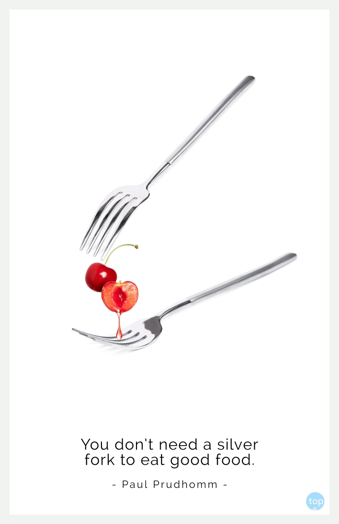 You don’t need a silver fork to eat good food. - Paul Prudhommquote