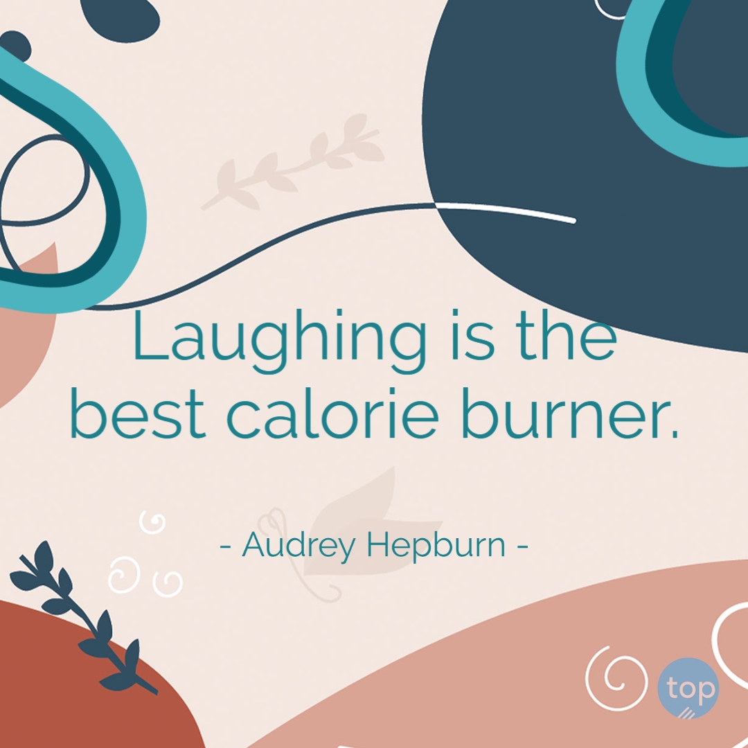 Laughing is the best calorie burner.Audrey Hepburnquote