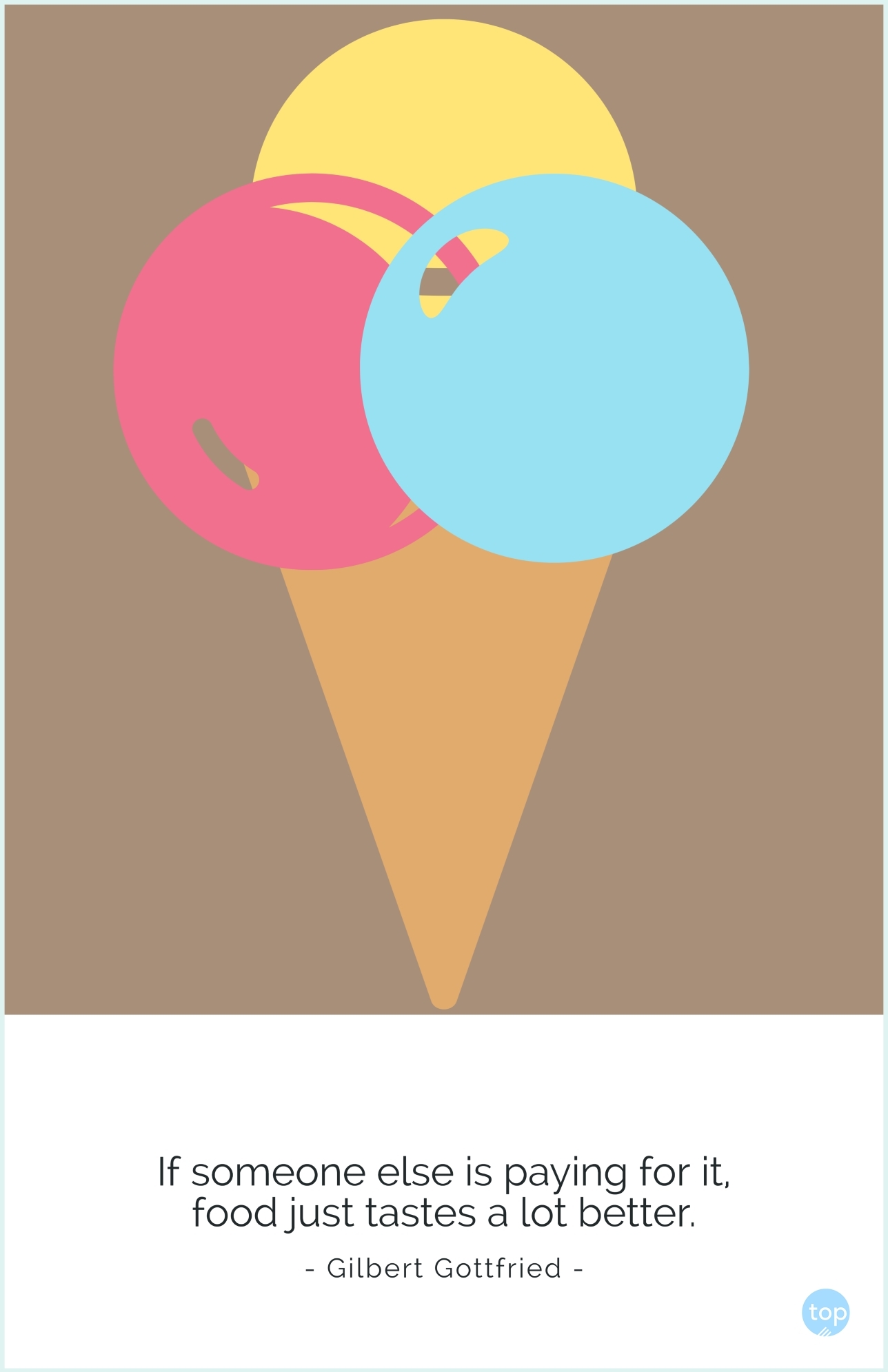 If someone else is paying for it, food just tastes a lot better.  - Gilbert Gottfriedquote