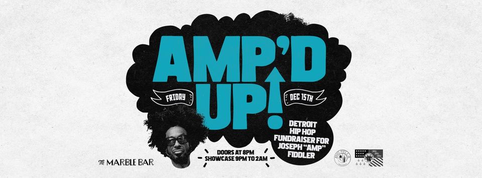 “Amp’d Up! Friday, Dec. 15. Detroit hip hop fundraiser for Joseph ‘Amp’ Fiddler. Doors at 8 p.m., showcase 9 p.m. to midnight. The Marble Bar.” Large, blue block letters on black curvy shape bleeding into a black and white headshot of a Black man with an Afro wearing sunglasses.