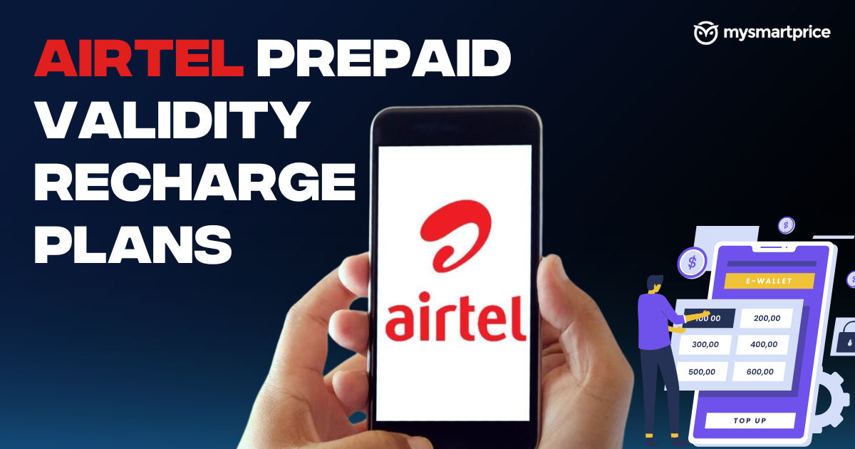 Airtel Prepaid Validity Recharge Plans 2024: Price, Benefits and All You Need to Know – MySmartPrice