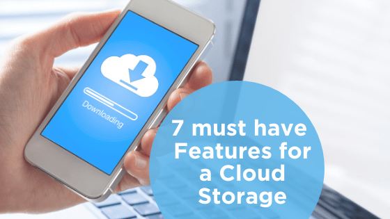7 must have features for a cloud storage