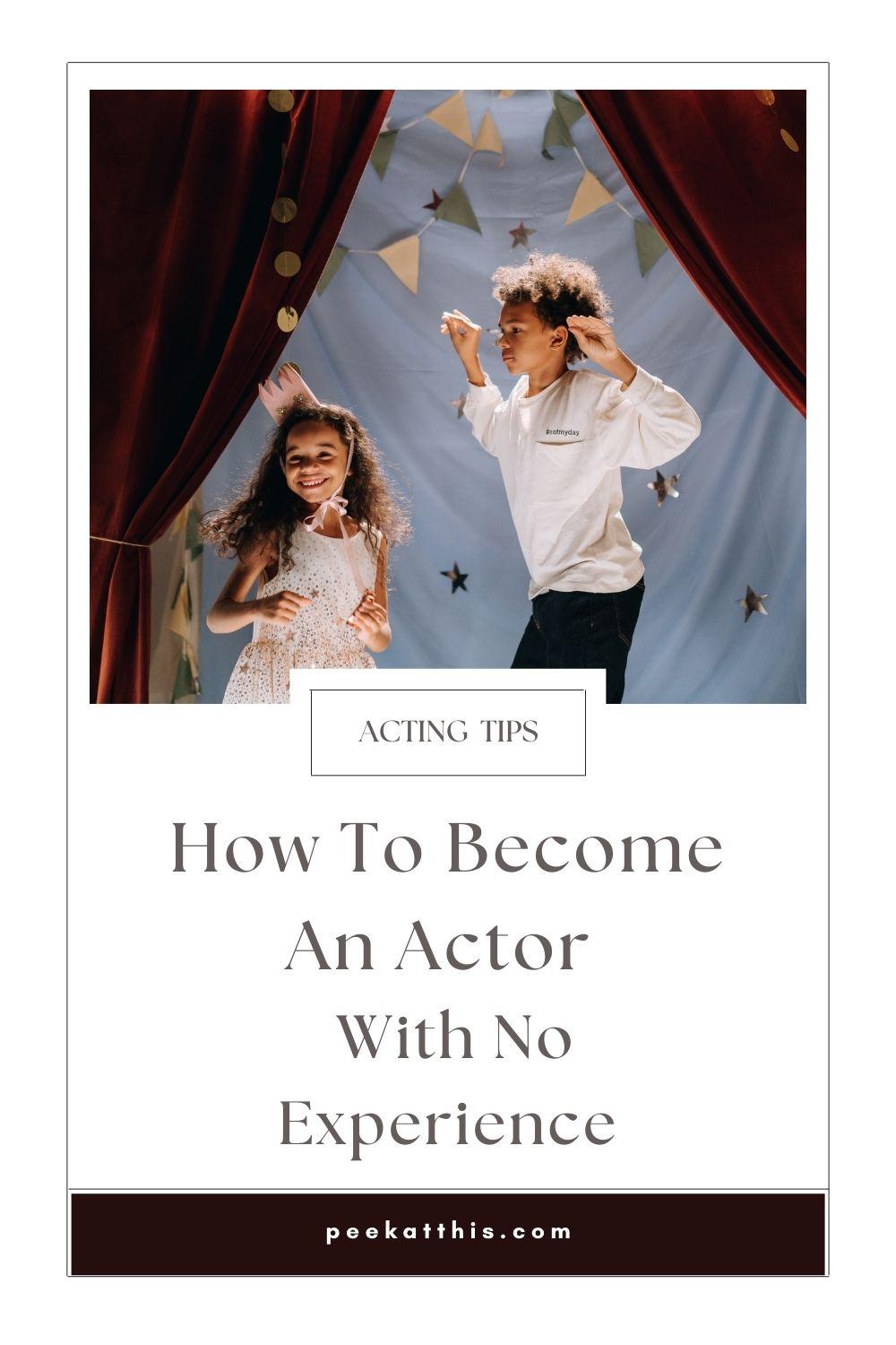 How To Become An Actor With No Experience 10 Best Tips