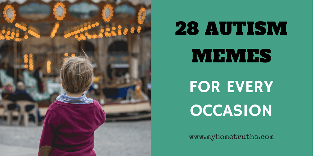 28 Autism Memes For Every Occasion Positive Special Needs Parenting