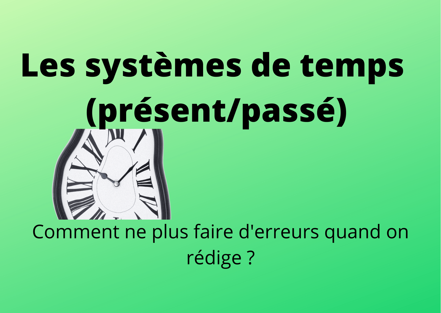 Les Systemes De Temps Comment Eviter Les Erreurs Quand On Redige Un Recit Cours De Francais