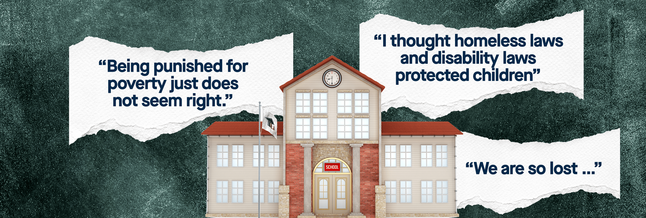 An illustration shows a school building with pieces of paper sticking out of it with quotes like "Being punished for poverty just doesn't seem right." written on them.