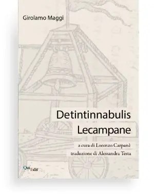 De tintinnabulis (Lorenzo Carpane) Il trattato del XVI secolo passa in rassegna dapprima una storia delle campane e poi il suo uso moderno nelle diverse forme.