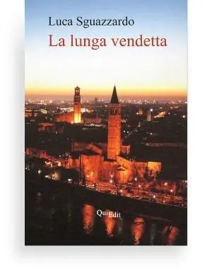 Lunga vendetta (Luca Sguazzardo) Giallo ambientato a Verona negli anni Ottanta