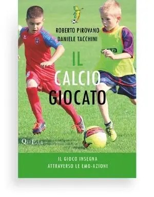 Il calcio giocato di Roberto Pirovano e Daniele Tacchini - I bambini provano molte emozioni quando giocano, ma spesso non sanno gestirle. Questo libro propone 70 giochi per imparare a farlo.