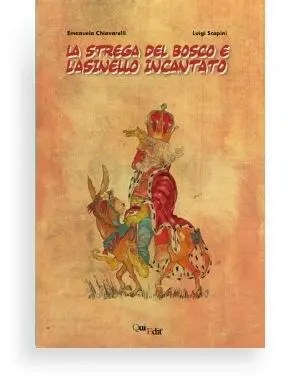 La strega del bosco e l'asinello incantato di Emanuela Chiavarelli. Una fiaba per bambini. Illustrazioni di Luigi Scapini.