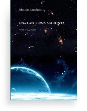 Una lanterna aggiunta di Salvatore Carachino - Un romanzo sull'importanza della spiritualità e il suo rapporto con a religiosità.