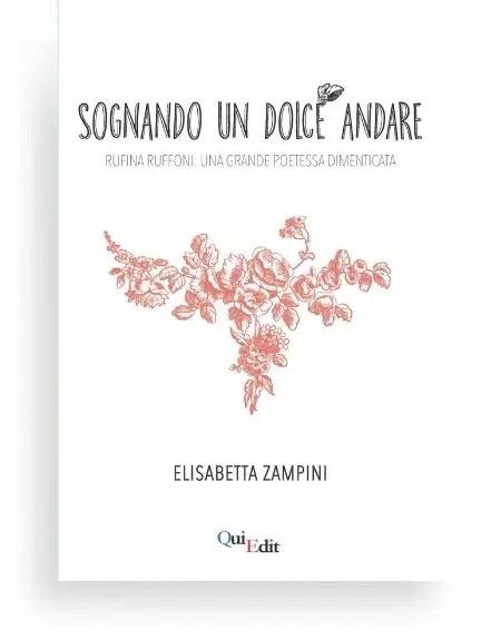 Sognando un dolce andare di Elisabetta Zampini - Un libro sulla poetessa veronese Rufina Ruffoni