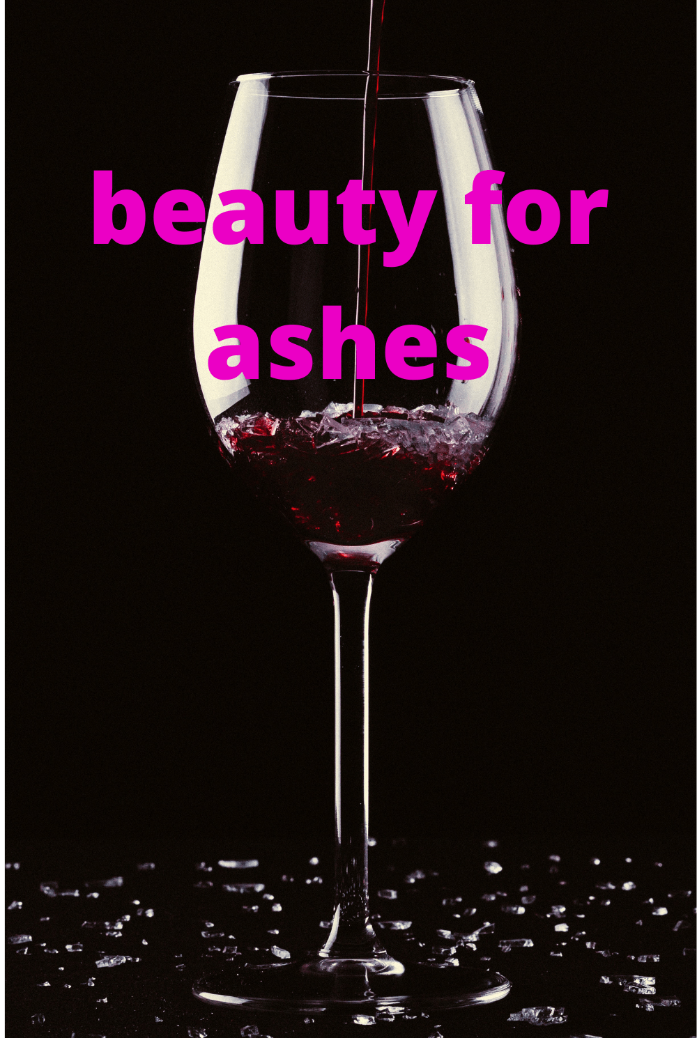 Beauty for ashes