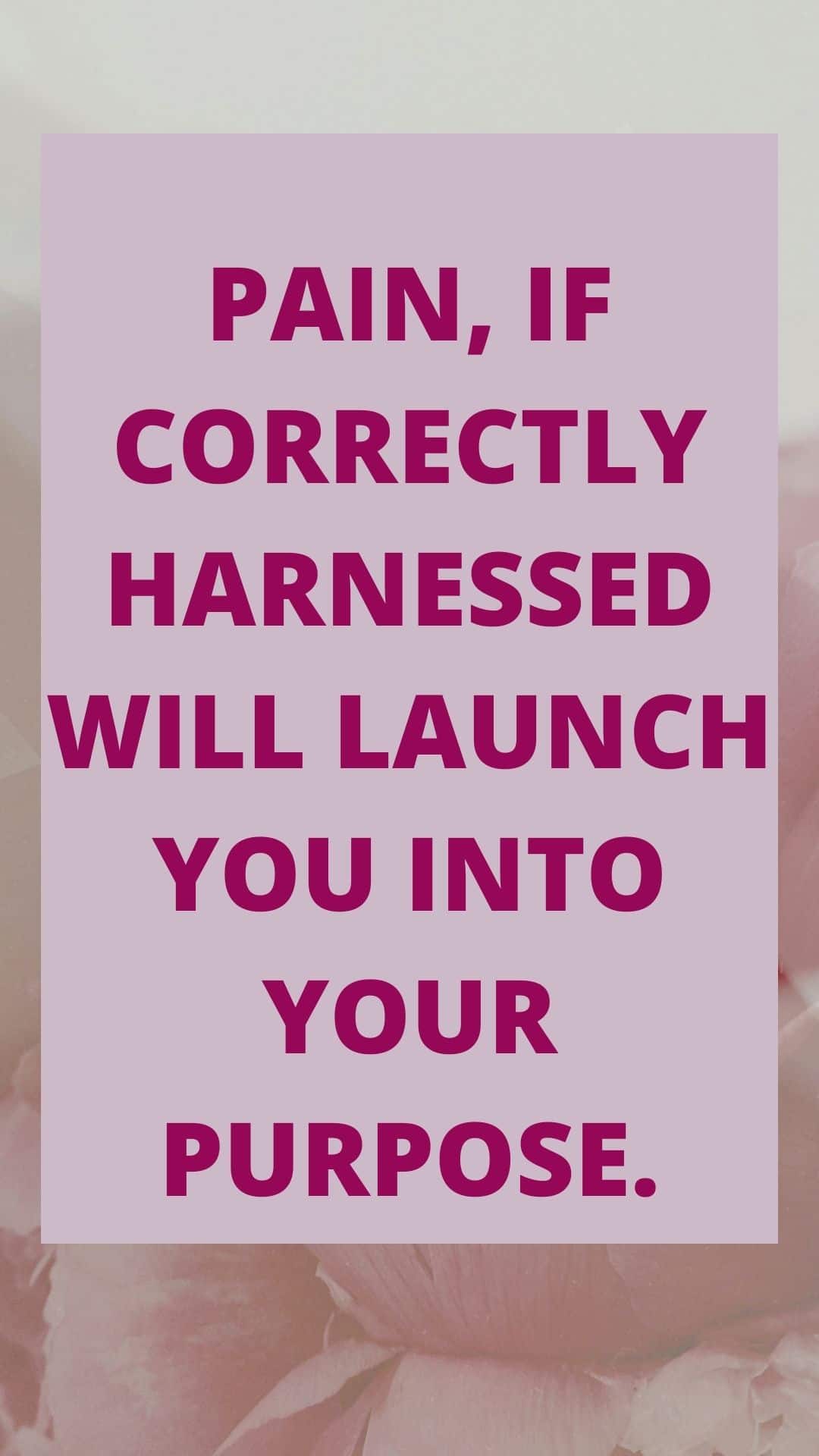 TURNING YOUR PAIN INTO PURPOSE