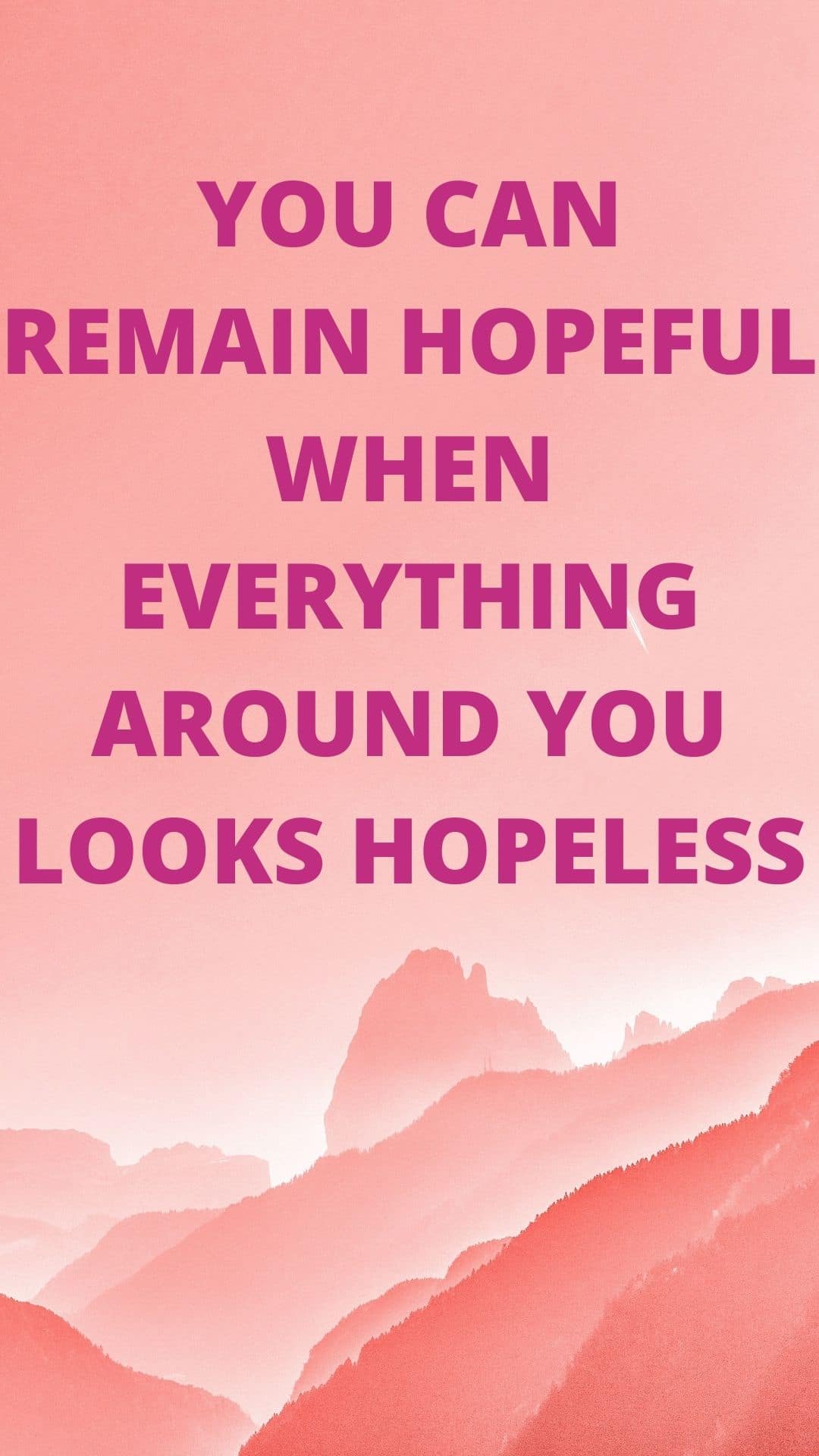 Remain Hopeful in hopeless situations