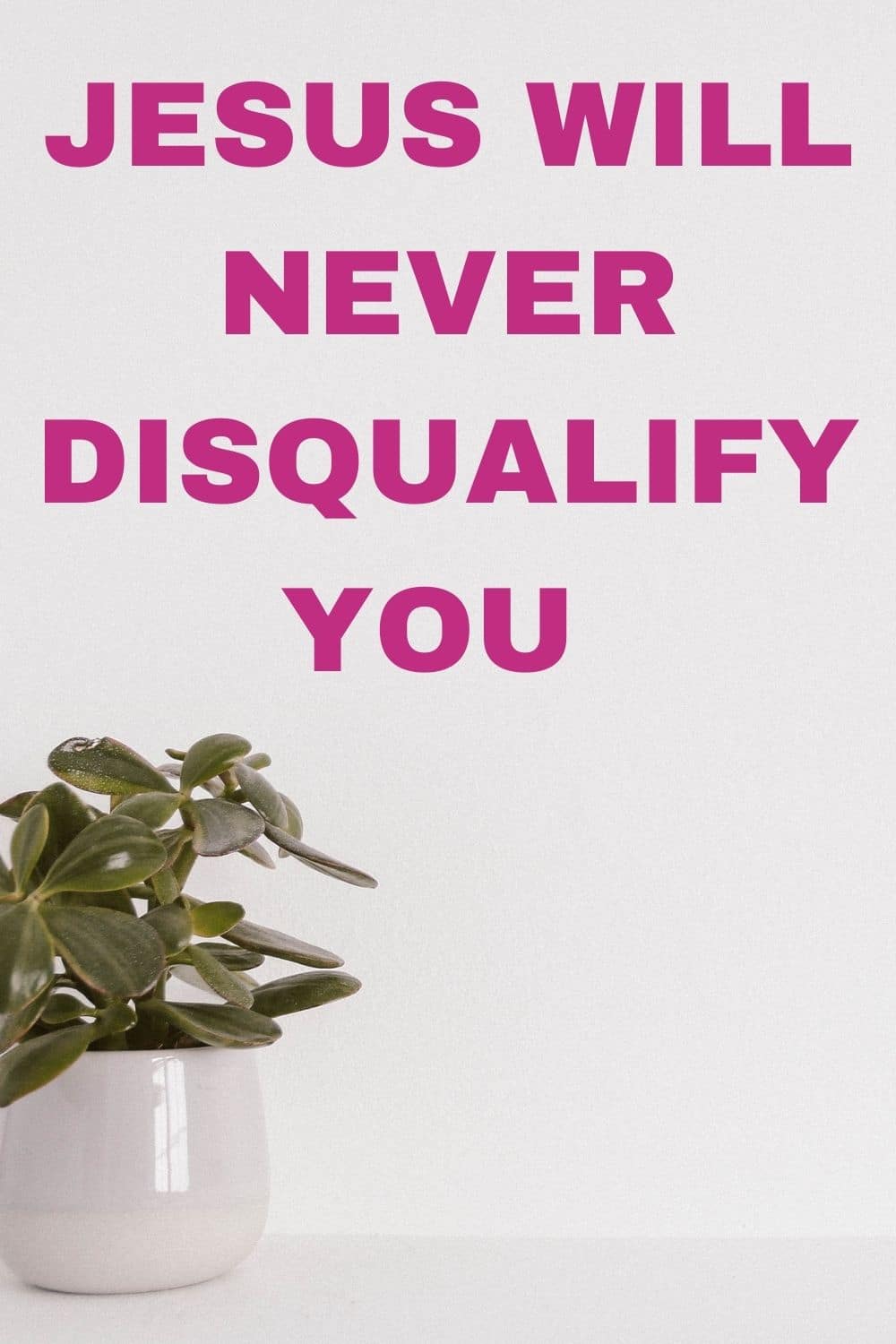 JESUS HAS NOT DISQUALIFIED YOU