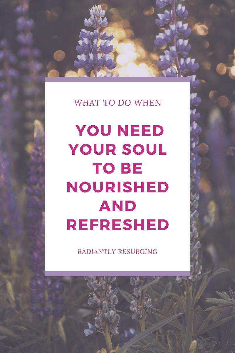 your soul nourished and refreshed
