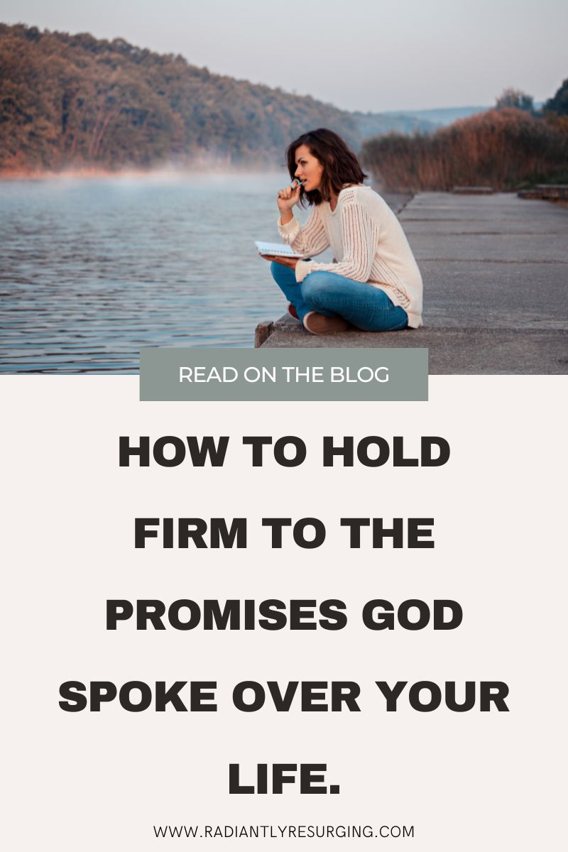 HOLD FIRM TO THE PROMISES GOD SPOKE OVER YOUR LIFE