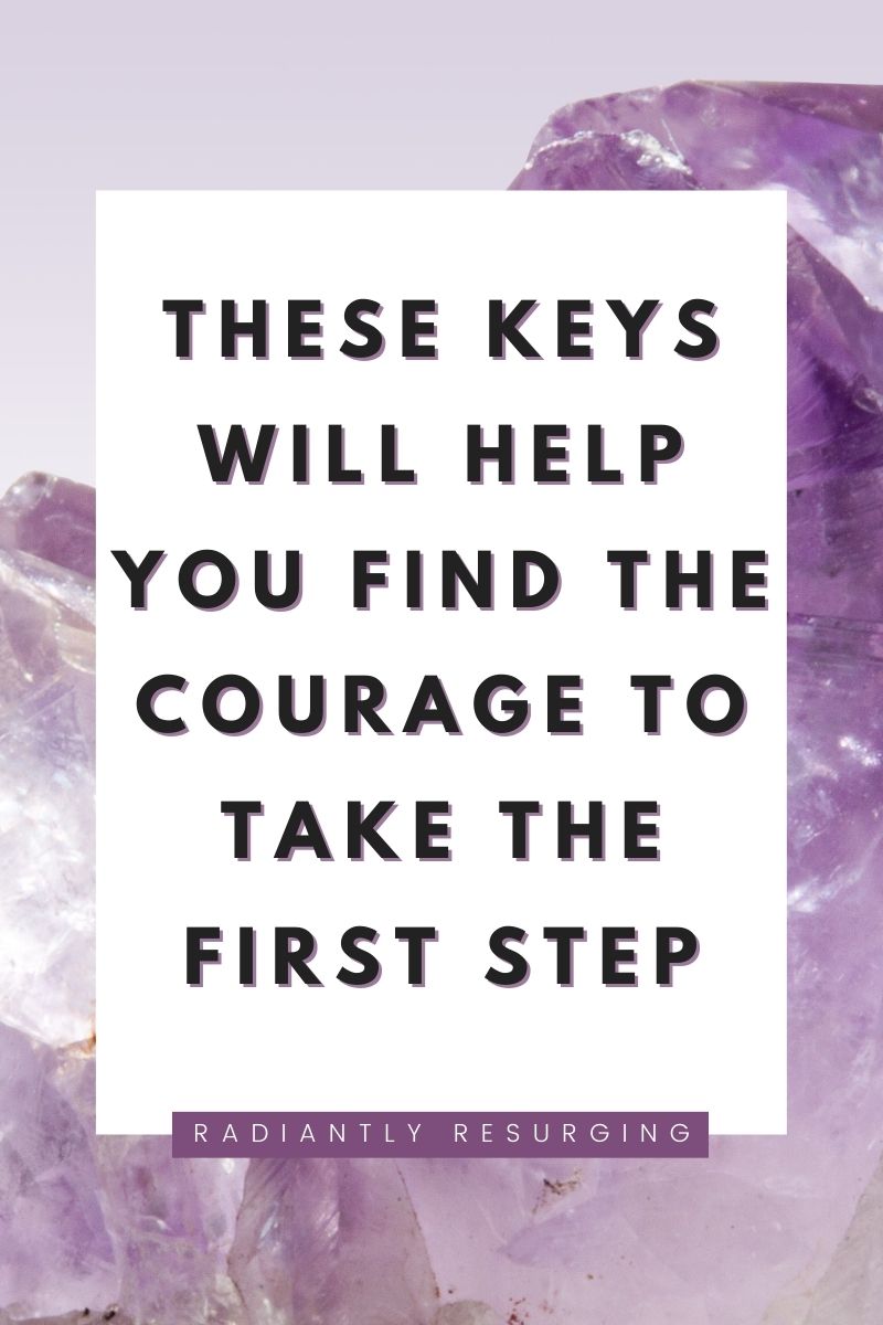 FIND THE COURAGE TO TAKE THE FIRST STEP