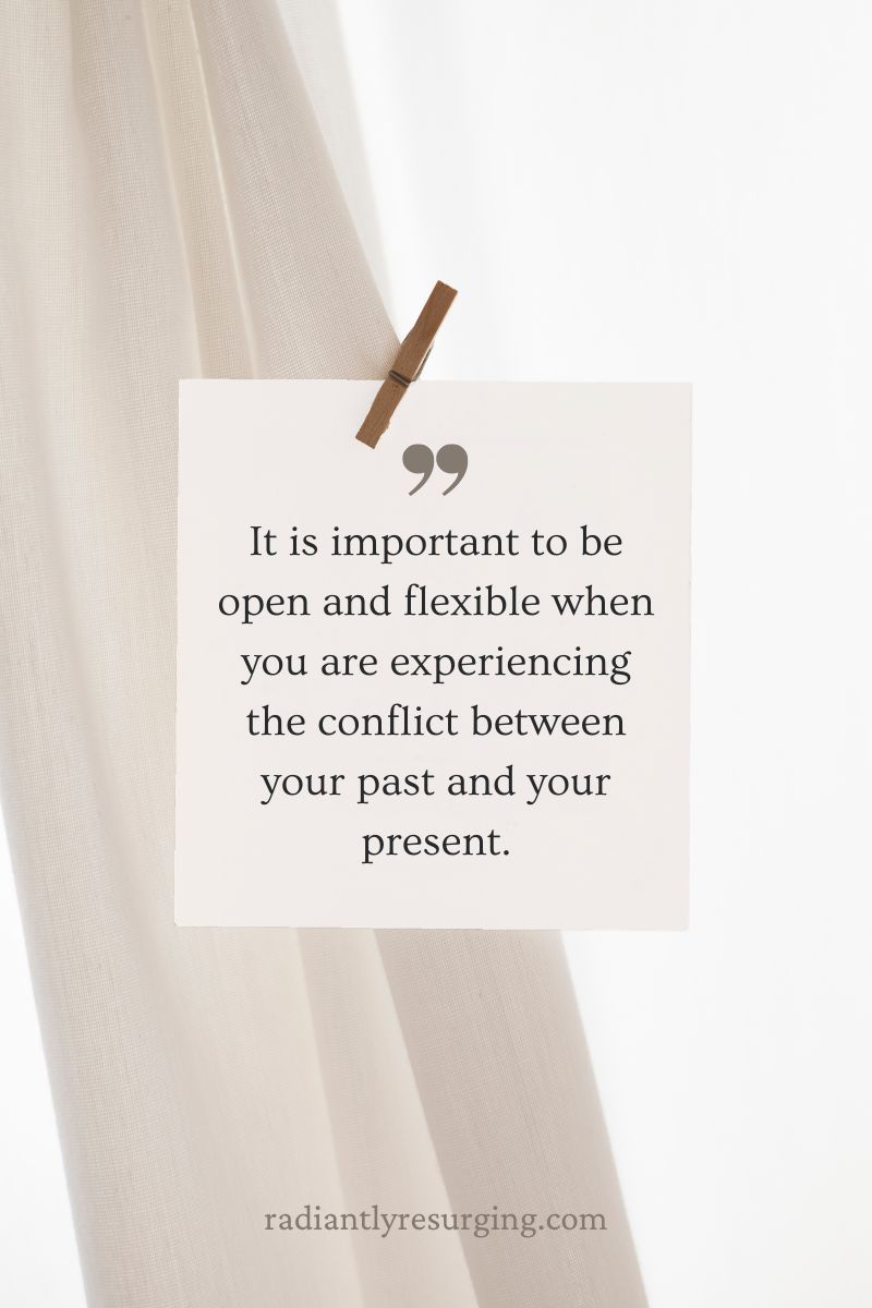 navigate the conflict between your present and your past.