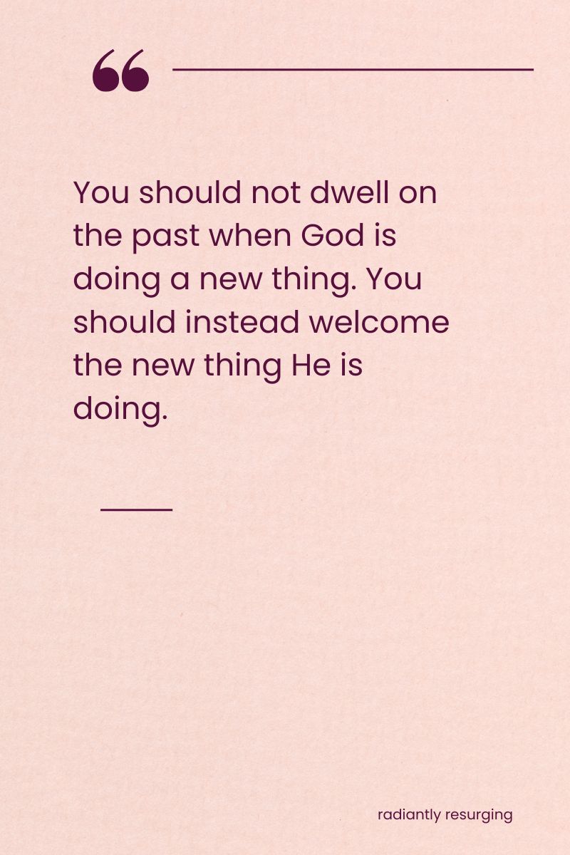 don't dwell on the past, focus on the new.