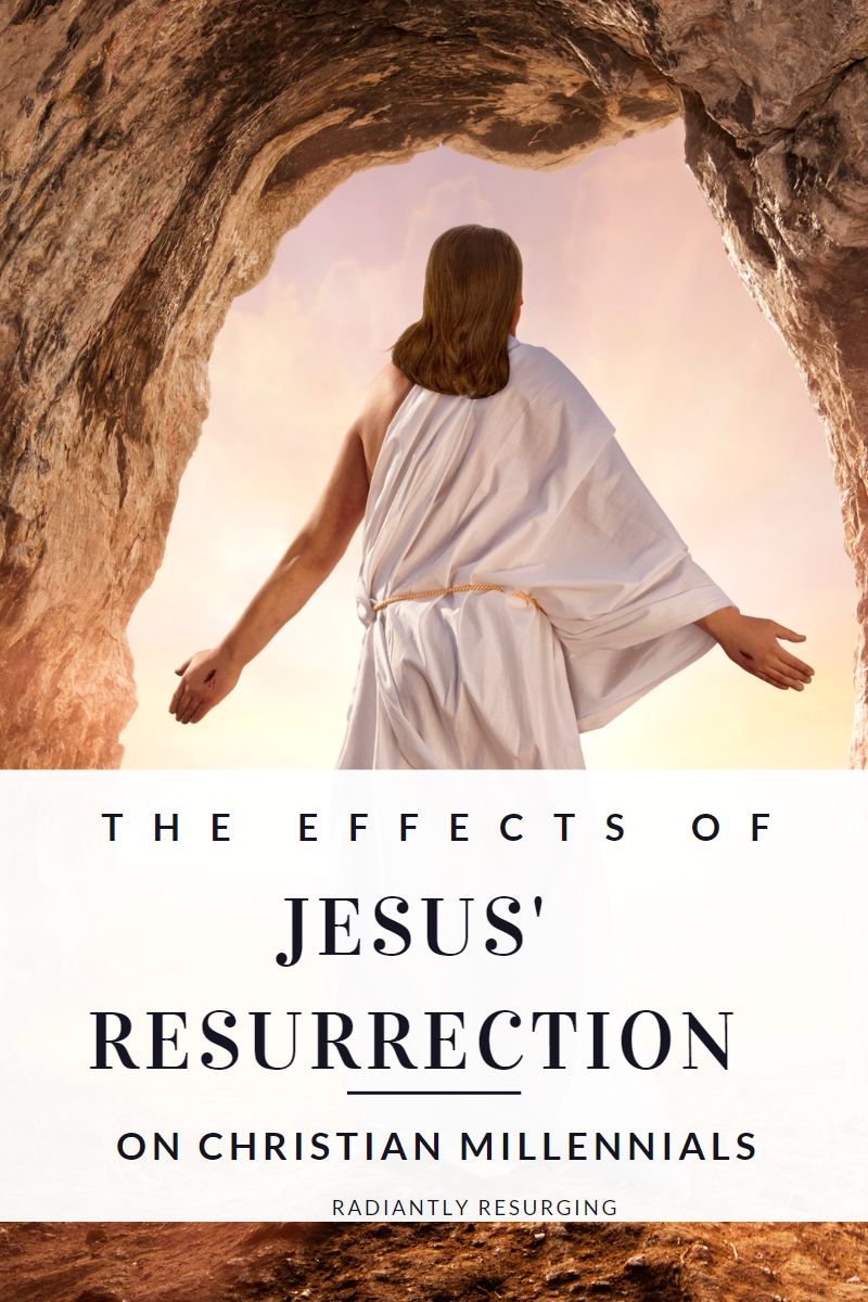 THE EFFECTS OF JESUS' RESURRECTION ON CHRISTIAN MILLENNIALS