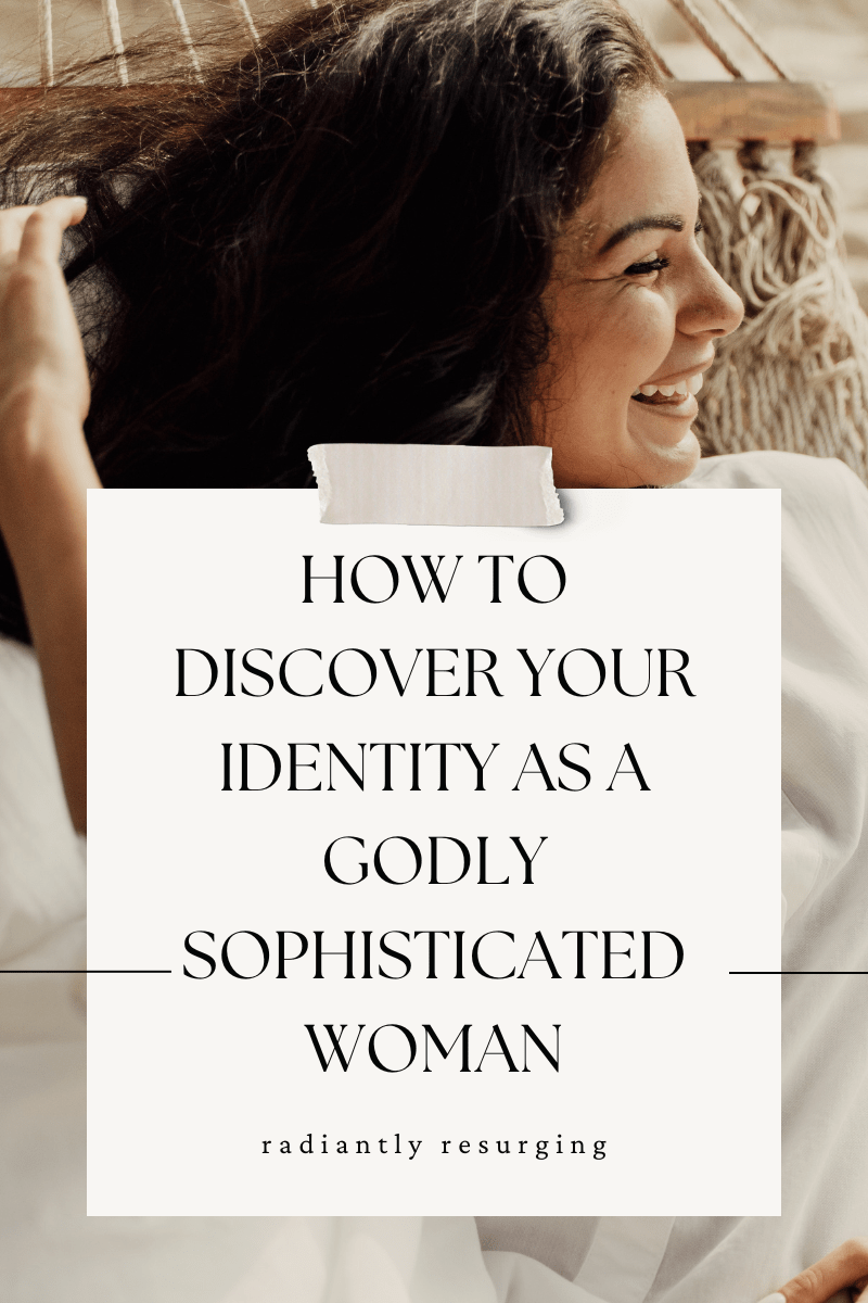 How to discover your identity as a godly sophisticated woman