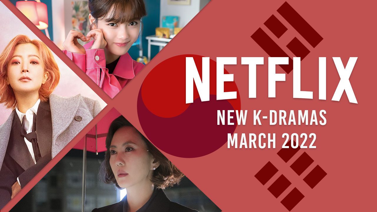 Nouveaux K-Dramas sur Netflix en mars 2022
