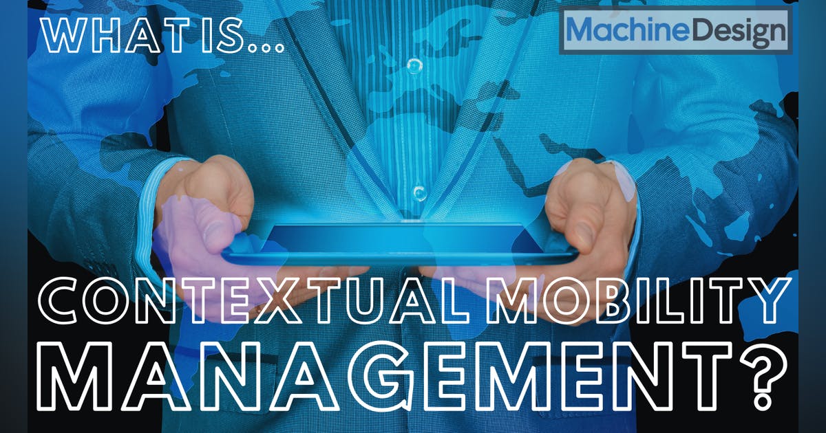 Pourquoi le contexte de votre appareil mobile est important pour la productivité - Machine Design