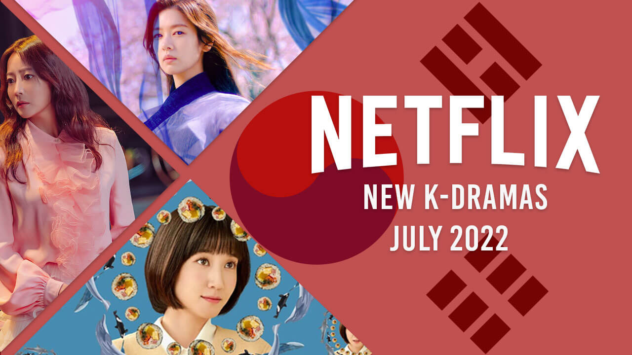 Nouveaux K-Dramas sur Netflix en juillet 2022