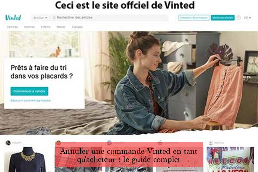 Annuler une commande Vinted en tant qu'acheteur : le guide complet