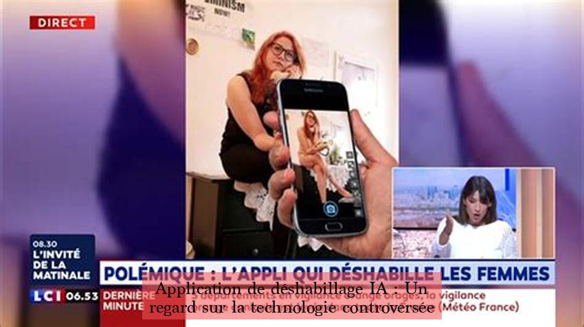 Application de déshabillage IA : Un regard sur la technologie controversée