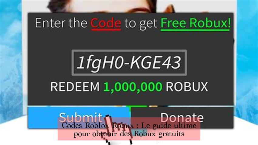 Codes Roblox Robux : Le guide ultime pour obtenir des Robux gratuits