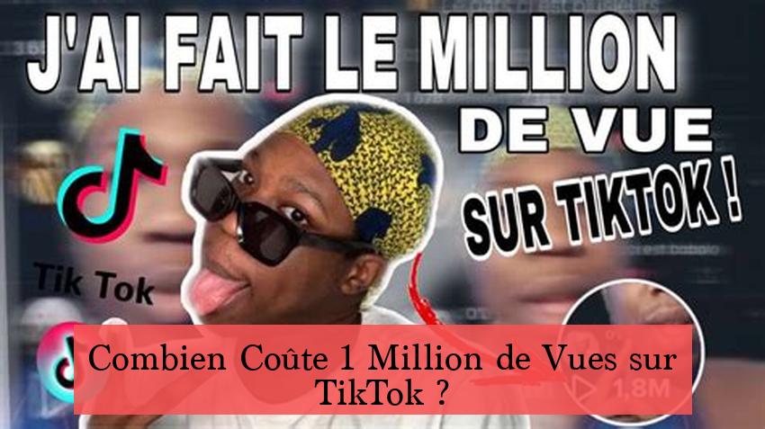 Combien Coûte 1 Million de Vues sur TikTok ?