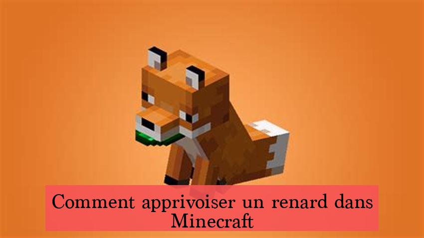 Comment apprivoiser un renard dans Minecraft