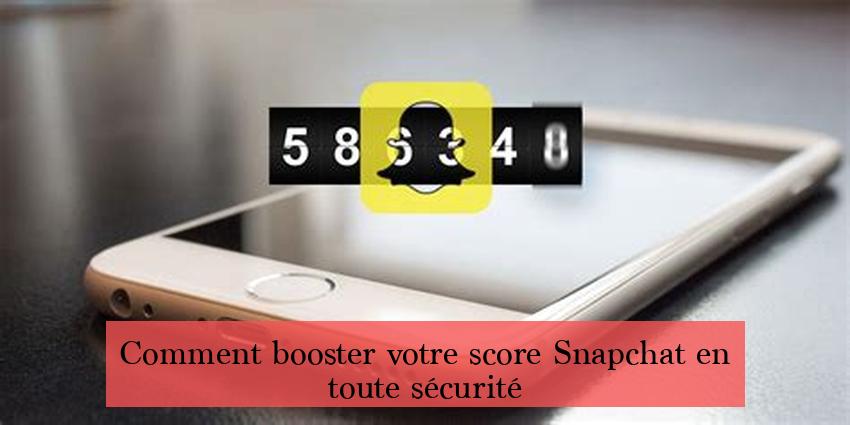 Comment booster votre score Snapchat en toute sécurité