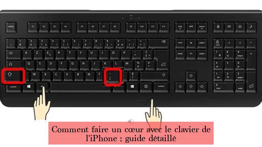 Comment faire un cœur avec le clavier de l'iPhone : guide détaillé
