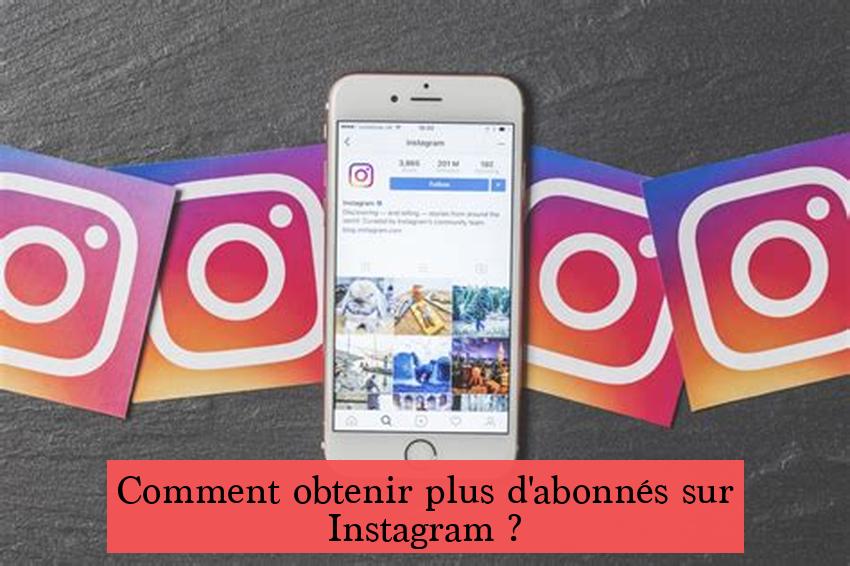 Comment obtenir plus d'abonnés sur Instagram ?