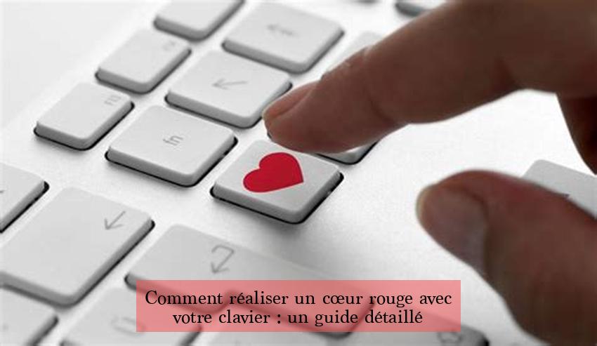 Comment réaliser un cœur rouge avec votre clavier : un guide détaillé
