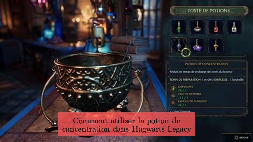 Comment utiliser la potion de concentration dans Hogwarts Legacy