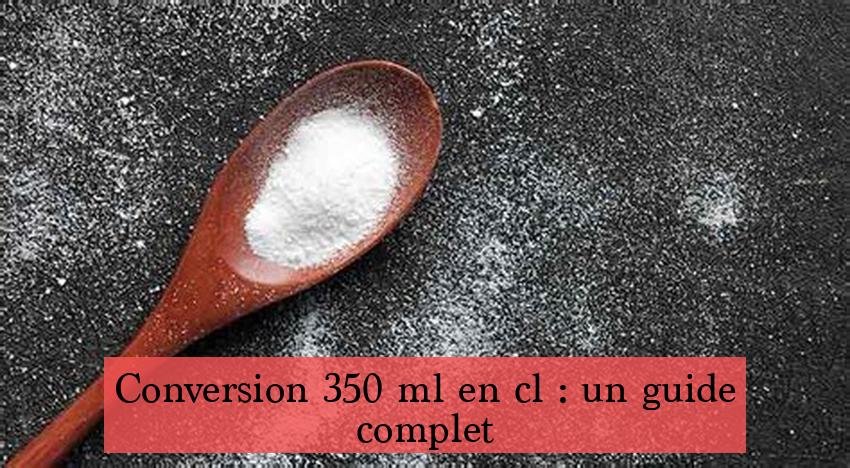 Conversion 350 ml en cl : un guide complet