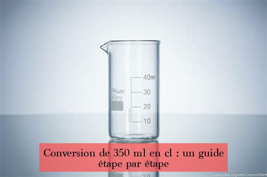 Conversion de 350 ml en cl : un guide étape par étape