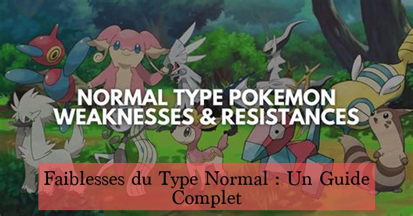 Faiblesses du Type Normal : Un Guide Complet