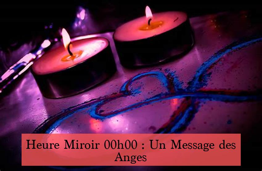 Heure Miroir 00h00 : Un Message des Anges