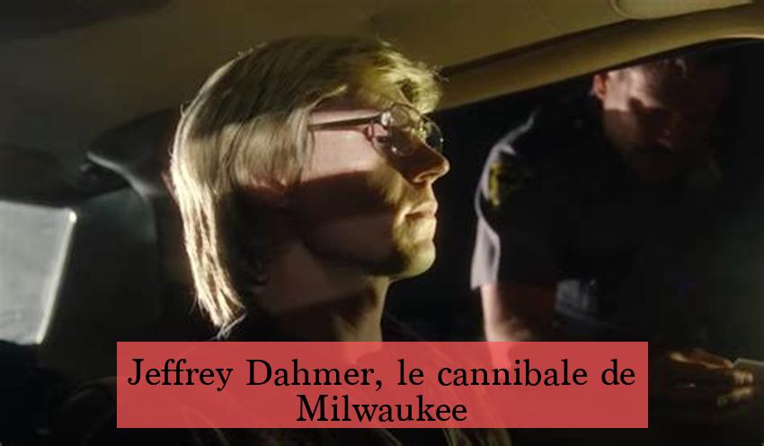 Jeffrey Dahmer, le cannibale de Milwaukee