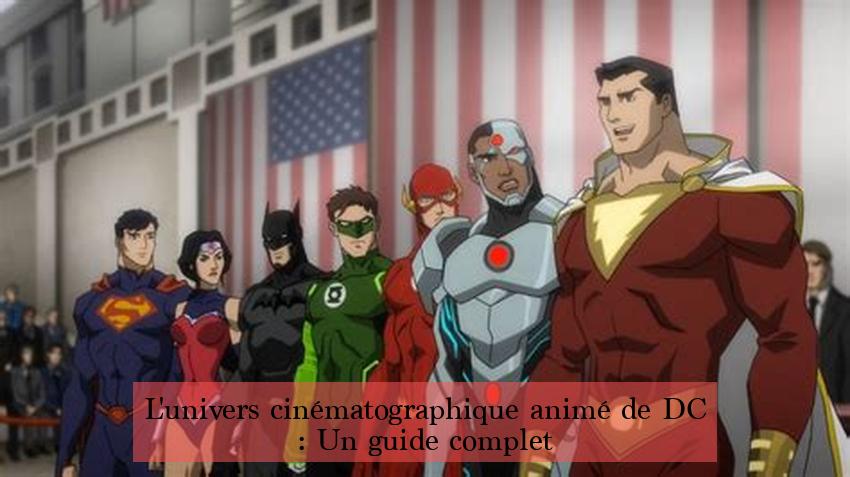L'univers cinématographique animé de DC : Un guide complet